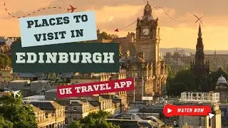 Places to Visit in Edinburgh | Edinburgh Tourist Attractions | Visit Edinburgh | UK Travel App