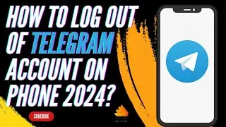 How to Log Out Of Telegram Account on Phone 2024?