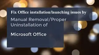 How to perform manual removal or proper uninstallation of Microsoft Office