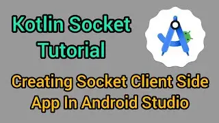 Kotlin Socket Tutorial | Creating Socket Client Side App In Android Studio