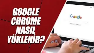 Windows 11 Chrome Nasıl Yüklenir? | Google Chrome İndirme ve Kurulum