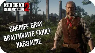 Sheriff Gray Attack Braithwaite Family | Playing as Sheriff Gray in Braithwaite Massacre RDR2 Mod