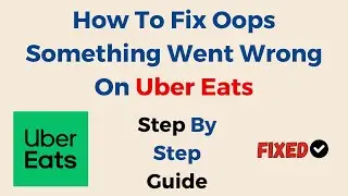 How To Fix Oops Something Went Wrong On Uber Eats