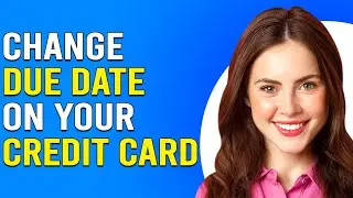 How To Change Due Date On Your Credit Card (Can You Change Credit Card Due Date?)