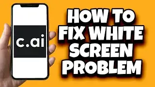 How To Solve Character AI White Screen Problem (Easy)