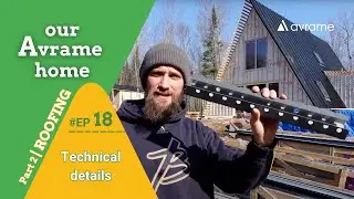 Ep. 18 | Our Avrame Home, ROOFING #2: Technical details of Ruukki Steel roof