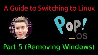 A Guide to Switching to Linux | Pop! OS Edition - Part 5 (Removing Windows)