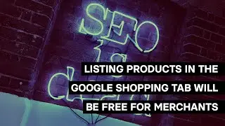 Listing Products in The Google Shopping Tab is now FREE | Canonical Chronicle