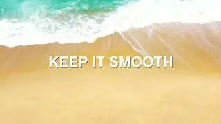 Keep it smooth