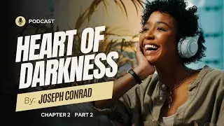 Heart of Darkness Explained: A Deep Dive into Conrad's Classic | Chapter 2 Part 2