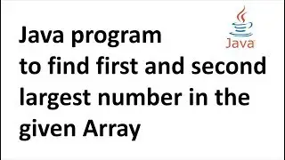 Java program to find first and second largest number in the given Array