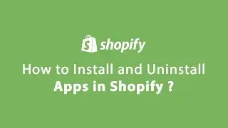How to Install Uninstall Apps in Shopify?