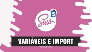 [ Curso de Sass Css ] -  Variáveis e Import