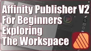 Affinity Publisher V2 For Beginners - Exploring The Workspace