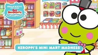 Keroppi’s Mini Mart Madness | Hello Kitty and Friends Supercute Adventures S3 EP 3