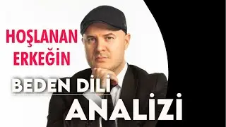 HOŞLANAN ERKEĞİN BEDEN DİLİ ANALİZİ ADİL YILDIRIM AÇIKLIYOR