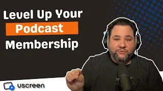 How to Deliver a Unique Podcast Membership Using Uscreen