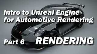 Learn Unreal Engine for AUTOMOTIVE RENDERING | Part 6 | Intro to Rendering