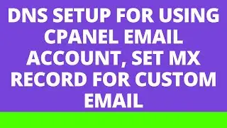 DNS Setup for using cPanel Email Account, Set MX Record for custom email