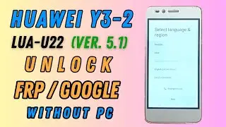 Huawei Y3-2 (LUA-L22) FRP Bypass || Huawei LUA-L22 FRP / Google bypass