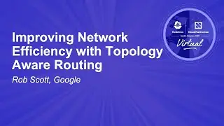 Improving Network Efficiency with Topology Aware Routing - Rob Scott, Google