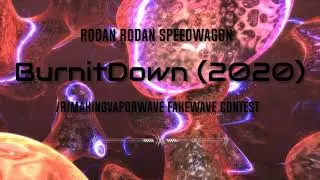 BurnitDown(2020) VAPORWAVE | Rodan Rodan SpeedWagon