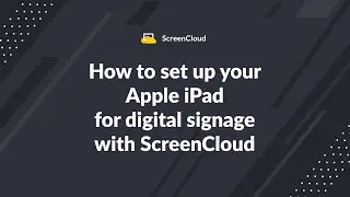 How to set up your Apple iPad for digital signage with ScreenCloud