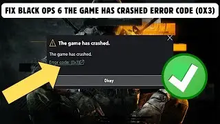 Fix Black Ops 6 The Game Has Crashed Error Code (0x3)