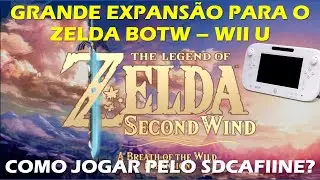 SECOND WIND - COMO JOGAR A INCRÍVEL EXPANSÃO NÃO OFICIAL DO ZELDA BOTW - TUTORIAL WII U - SDCAFIINE