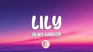 Alan Walker, K-391 & Emelie Hollow - Lily (Lyrics)