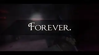 Forever. [CSGO Edit]