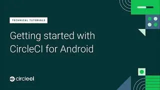 Getting Started with Android on CircleCI