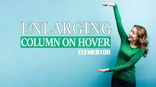 Enlarging Column on Hover in Elementor Website Builder for Wordpress