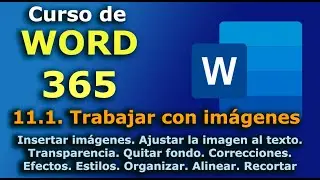 ►► Curso de MS Word 365 - 2023. 11.1. Trabajar con IMÁGENES. Ajustar. Transparencia. Correcciones.