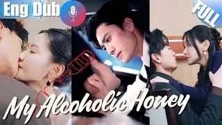 【ENG DUB】My Alcoholic Honey: When Drunk, She Dared Flirting with the Serious CEO 