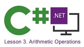 C# Programming: Lesson 3.  Arithmetic Operations