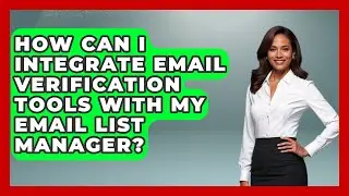 How Can I Integrate Email Verification Tools with My Email List Manager? - TheEmailToolbox.com