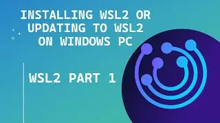 WSL 2 PART 1: Installing WSL2 or Updating to WSL2 on windows PC