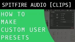 How to Create Custom Presets with the Spitfire Audio Plugin