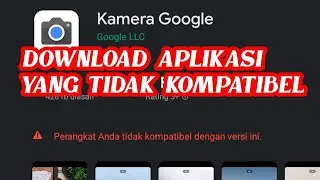 Download google kamera yang tidak kompatibel di android