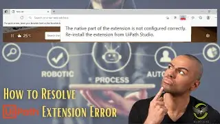 UiPath Extension Error Resolution - The native part of the extension is not configured correctly
