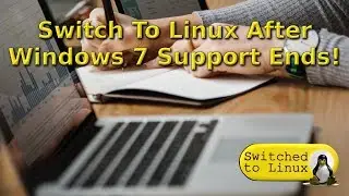 Windows 7 Support is Ending...Switch to Linux