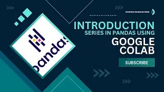 #2 Pandas Tutorial Using Google | Introduction Series in Pandas Using Google Colab