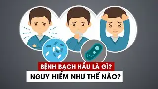 Bệnh bạch hầu: Triệu chứng, cách phòng và những biến chứng nguy hiểm tính mạng