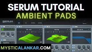 Ambient Pads - Serum Tutorial - Warm Synth Pads