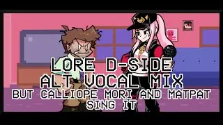 Lore D-Side [ALT Vocal Mix] / but Calliope Mori and MatPat sing it - Friday Night Funkin Covers