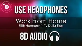 Fifth Harmony - Work from Home (8D AUDIO) ft. Ty Dolla $ign