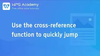 [WPS Academy] 1.5.8 Word: Use the cross reference function to quickly jump