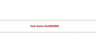 How Solve 0xc0000906