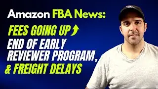 Amazon FBA News: Fees Going Up, End of Early reviewer Program, And Freight Delays